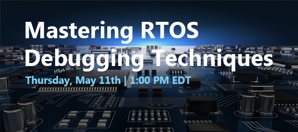Mastering RTOS Debugging Techniques Mastering RTOS Debugging Techniques